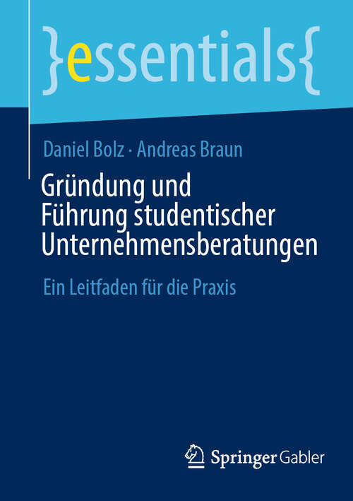 Book cover of Gründung und Führung studentischer Unternehmensberatungen: Ein Leitfaden für die Praxis (essentials)