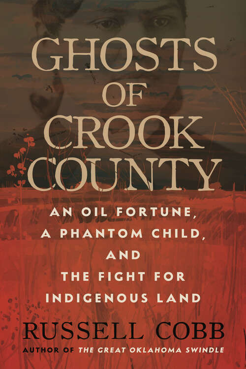 Book cover of Ghosts of Crook County: An Oil Fortune, a Phantom Child, and the Fight for Indigenous Land