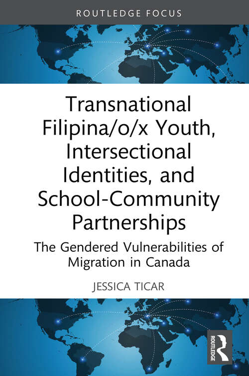 Book cover of Transnational Filipina/o/x Youth, Intersectional Identities, and School-Community Partnerships: The Gendered Vulnerabilities of Migration in Canada (Routledge Critical Studies in Gender and Sexuality in Education)