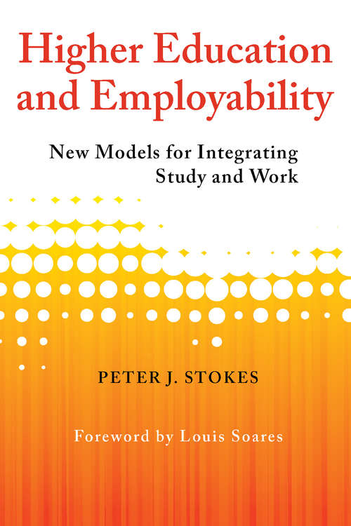 Book cover of Higher Education and Employability: New Models for Integrating Study and Work