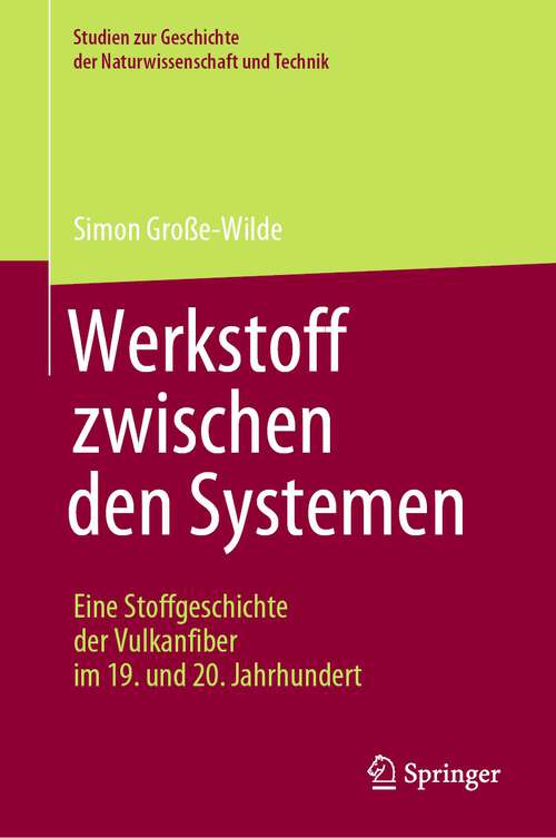 Book cover of Werkstoff zwischen den Systemen – Eine Stoffgeschichte der Vulkanfiber im 19. und 20. Jahrhundert (1. Aufl. 2022) (Studien zur Geschichte der Naturwissenschaft und Technik)