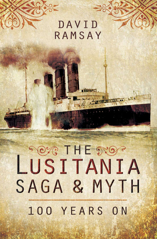 Book cover of The Lusitania Saga & Myth: 100 Years On