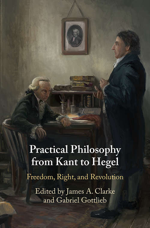 Book cover of Practical Philosophy from Kant to Hegel: Freedom, Right, and Revolution