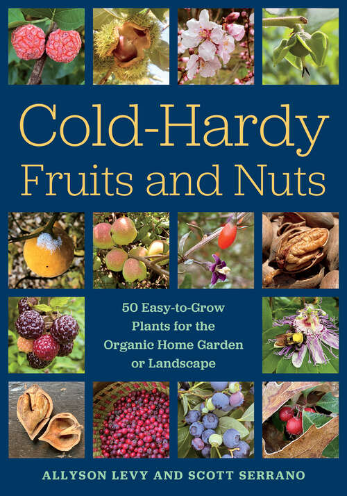 Book cover of Cold-Hardy Fruits and Nuts: 50 Easy-to-Grow Plants for the Organic Home Garden or Landscape