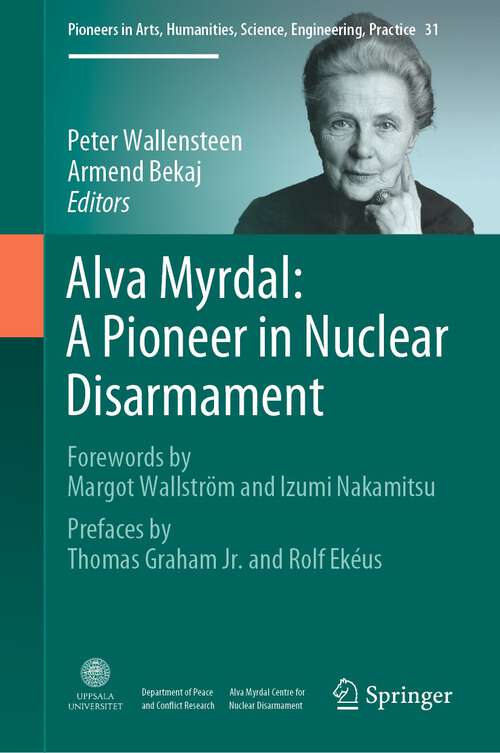 Book cover of Alva Myrdal: A Pioneer in Nuclear Disarmament (1st ed. 2022) (Pioneers in Arts, Humanities, Science, Engineering, Practice #31)