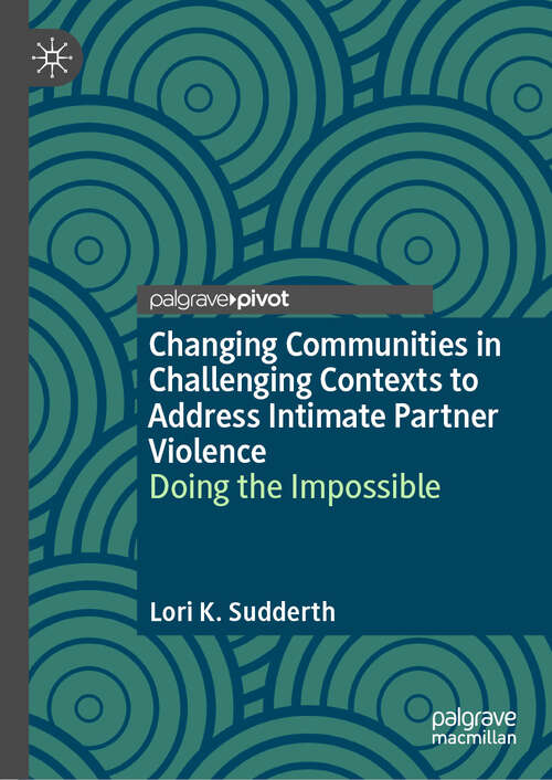 Book cover of Changing Communities in Challenging Contexts to Address Intimate Partner Violence: Doing the Impossible