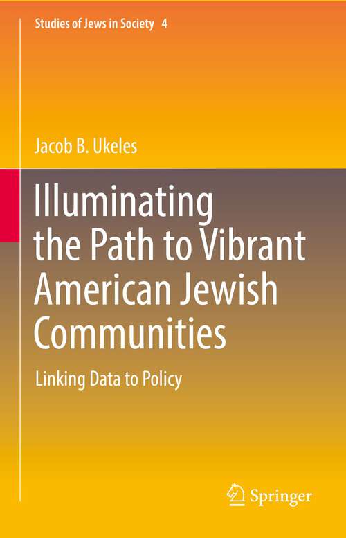 Book cover of Illuminating the Path to Vibrant American Jewish Communities: Linking Data to Policy (1st ed. 2022) (Studies of Jews in Society #4)
