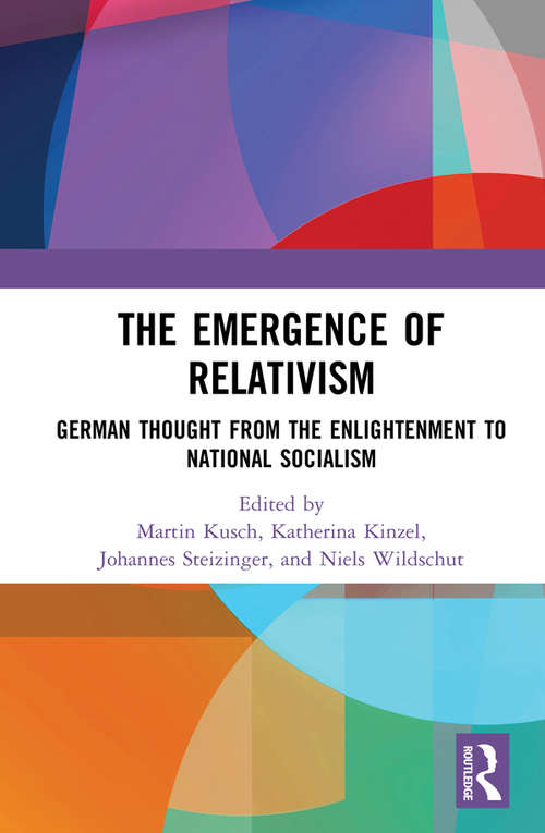 Book cover of The Emergence of Relativism: German Thought from the Enlightenment to National Socialism