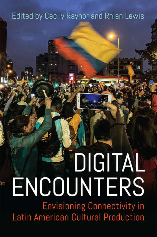 Book cover of Digital Encounters: Envisioning Connectivity in Latin American Cultural Production (LATINOAMERICANA)