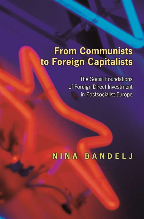 Book cover of From Communists to Foreign Capitalists: The Social Foundations of Foreign Direct Investment in Postsocialist Europe