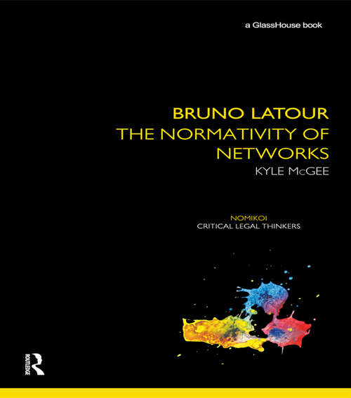 Book cover of Bruno Latour: The Normativity of Networks (Nomikoi: Critical Legal Thinkers)