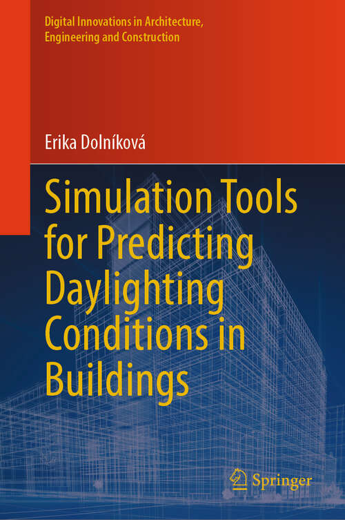 Book cover of Simulation Tools for Predicting Daylighting Conditions in Buildings (Digital Innovations in Architecture, Engineering and Construction)