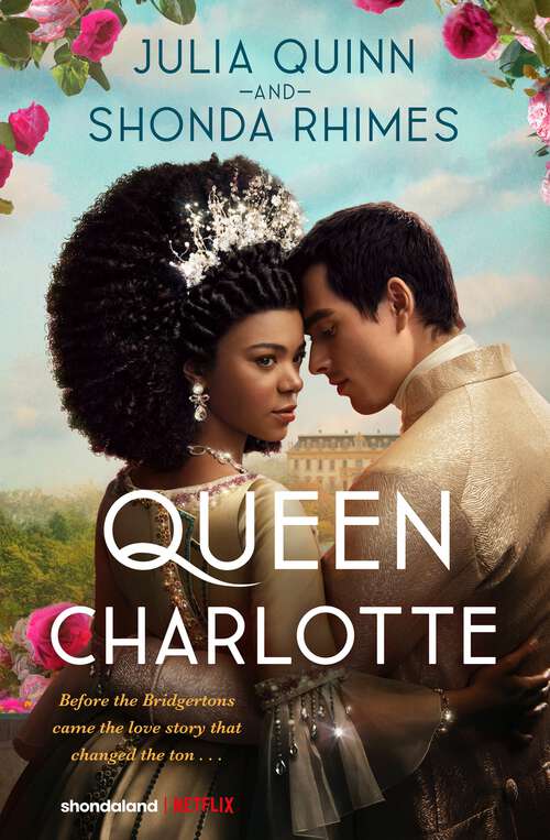 Book cover of Queen Charlotte: Before the Bridgertons came the love story that changed the ton...