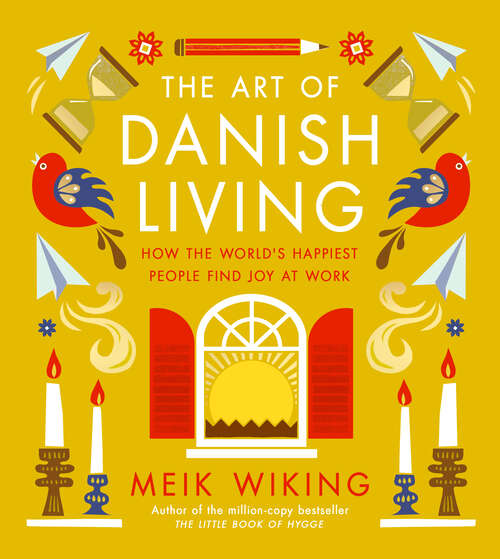 Book cover of The Art of Danish Living: How the World's Happiest People Find Joy at Work