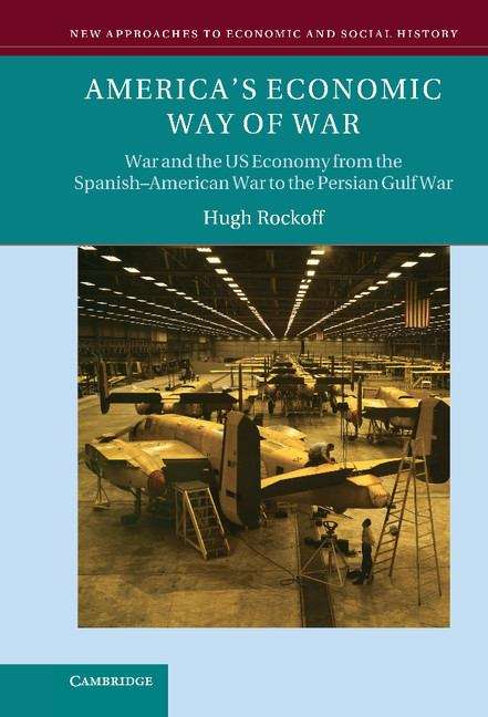 Book cover of America's Economic Way of War: War and the US Economy from the Spanish-American War to the First Gulf War