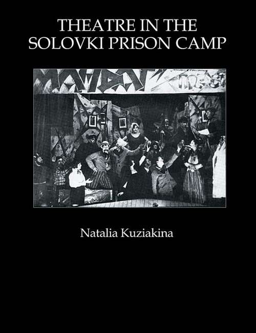 Book cover of Theatre in the Solovki Prison Camp (Russian Theatre Archive Ser.: Vol. 3.)