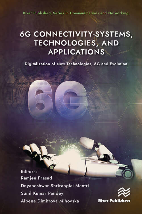 Book cover of 6G Connectivity-Systems, Technologies, and Applications: Digitalization of New Technologies, 6G and Evolutio (River Publishers Series in Communications and Networking)