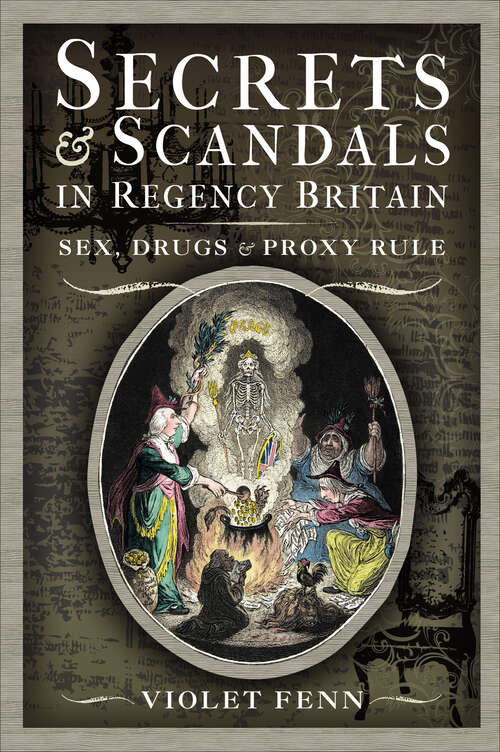 Book cover of Secrets & Scandals in Regency Britain: Sex, Drugs & Proxy Rule