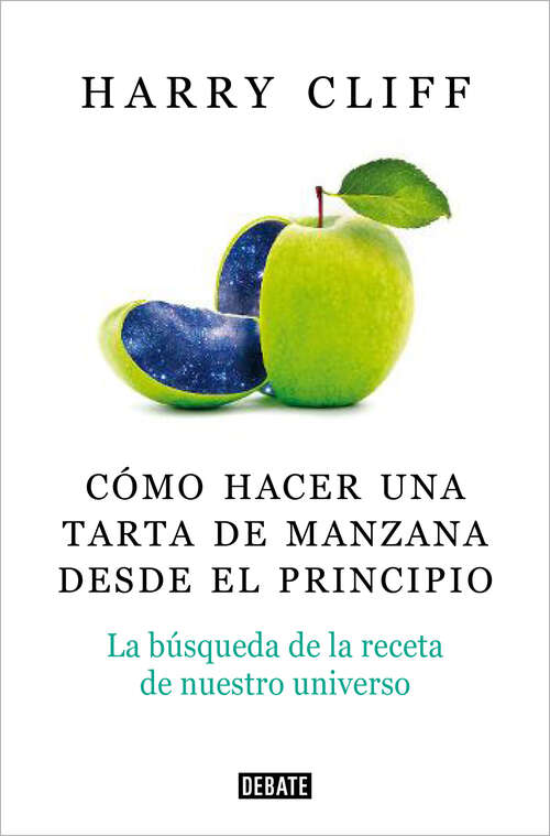 Book cover of Cómo hacer una tarta de manzana desde el principio: La búsqueda de la receta de nuestro universo