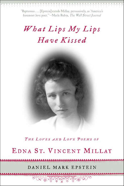 Book cover of What Lips My Lips Have Kissed: The Loves and Love Poems of Edna St. Vincent Millay