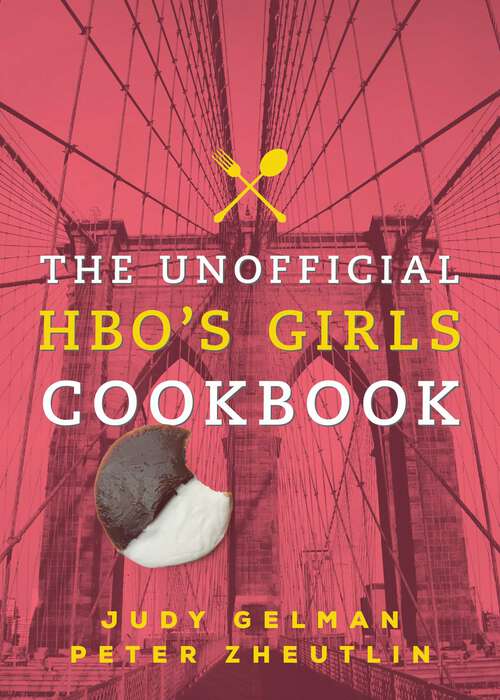 Book cover of The Unofficial HBO's Girls Cookbook