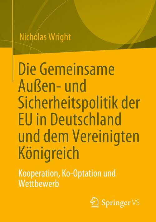 Book cover of Die Gemeinsame Außen- und Sicherheitspolitik der EU in Deutschland und dem Vereinigten Königreich: Kooperation, Ko-Optation und Wettbewerb (1. Aufl. 2023)