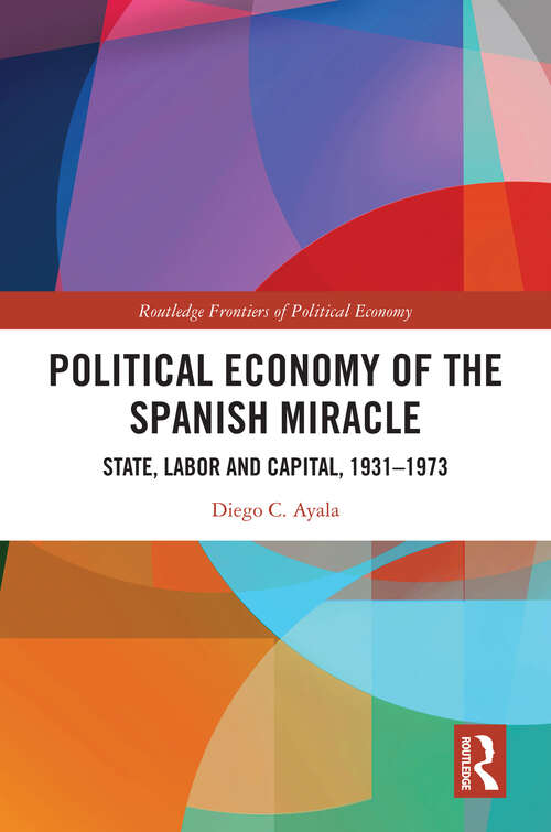 Book cover of Political Economy of the Spanish Miracle: State, Labor and Capital, 1931-1973 (Routledge Frontiers of Political Economy)