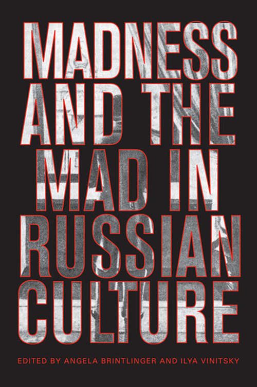 Book cover of Madness and the Mad in Russian Culture