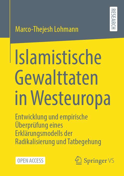 Book cover of Islamistische Gewalttaten in Westeuropa: Entwicklung und empirische Überprüfung eines Erklärungsmodells der Radikalisierung und Tatbegehung (1. Aufl. 2023)