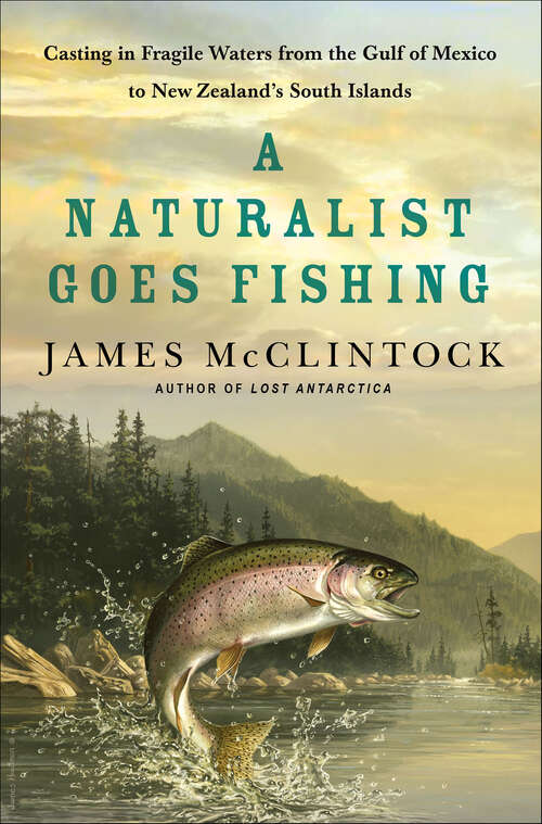 Book cover of A Naturalist Goes Fishing: Casting in Fragile Waters from the Gulf of Mexico to New Zealand's South Islands