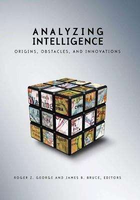 Book cover of Analyzing Intelligence: Origins, Obstacles, and Innovations