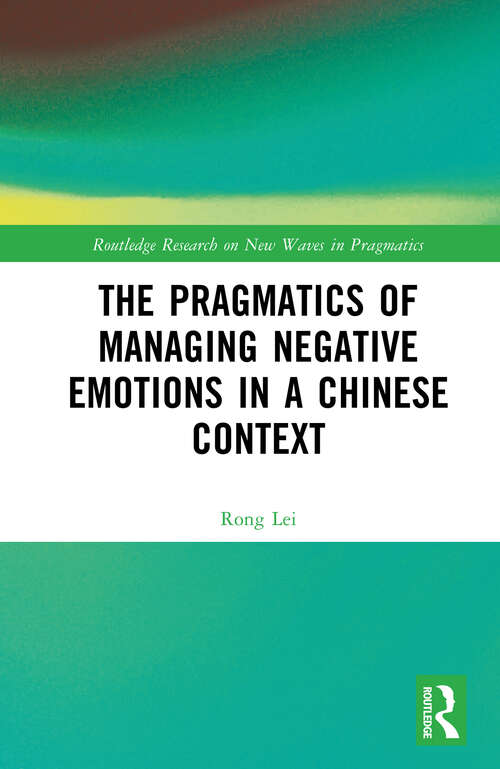 Book cover of The Pragmatics of Managing Negative Emotions in a Chinese Context (Routledge Research on New Waves in Pragmatics)