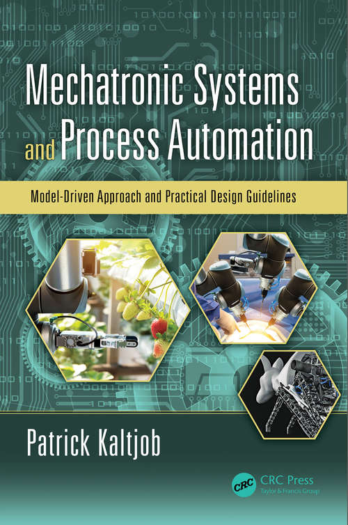 Book cover of Mechatronic Systems and Process Automation: Model-Driven Approach and Practical Design Guidelines