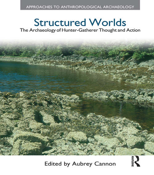 Book cover of Structured Worlds: The Archaeology of Hunter-Gatherer Thought and Action