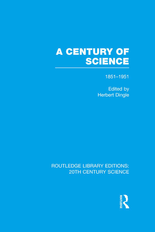 Book cover of A Century of Science 1851-1951 (Routledge Library Editions: 20th Century Science)