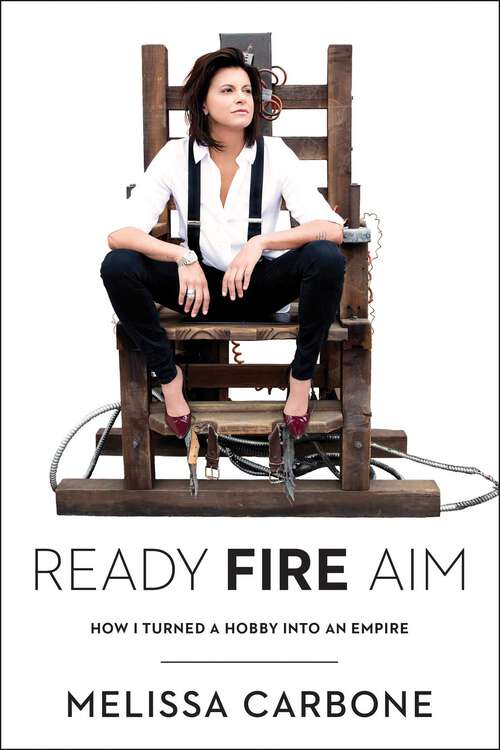 Book cover of Ready, Fire, Aim: How I Turned a Hobby Into an Empire