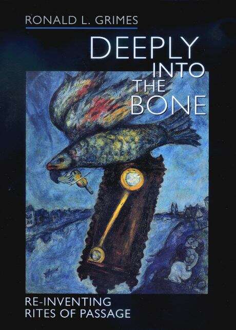 Book cover of Deeply into the Bone: Re-inventing Rites Of Passage (Life Passages Ser.: Vol. 1)