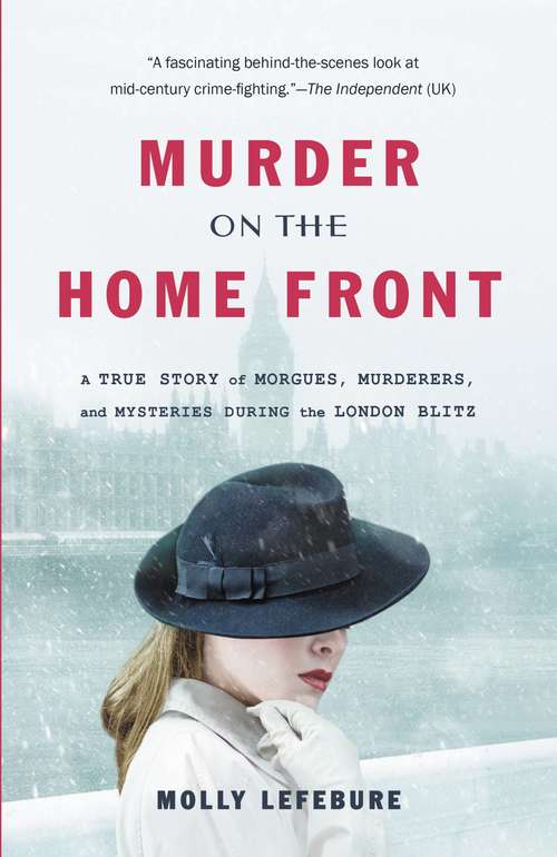 Book cover of Murder on the Home Front: A True Story of Morgues, Murderers, and Mysteries during the London Blitz