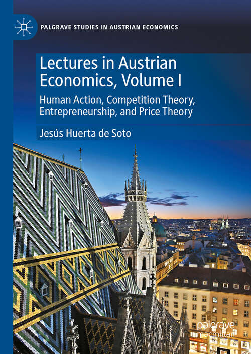 Book cover of Lectures in Austrian Economics, Volume I: Human Action, Competition Theory, Entrepreneurship, and Price Theory (Palgrave Studies in Austrian Economics)