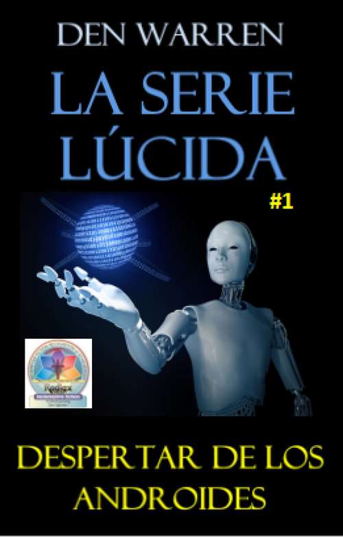Book cover of La Serie Lúcida: Despertar de los Androides