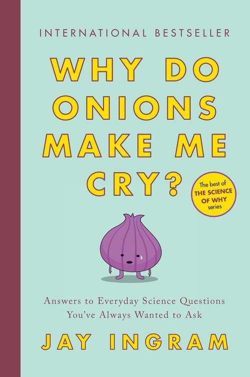 Book cover of Why Do Onions Make Me Cry?: Answers to Everyday Science Questions You've Always Wanted to Ask