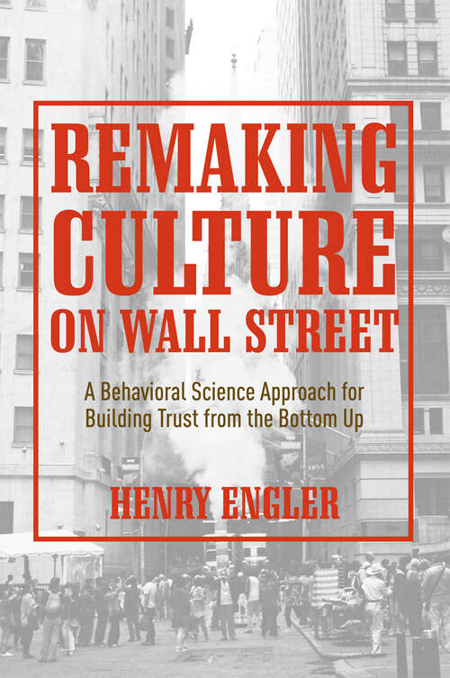 Book cover of Remaking Culture on Wall Street: A Behavioral Science Approach for Building Trust from the Bottom Up (1st ed. 2018)