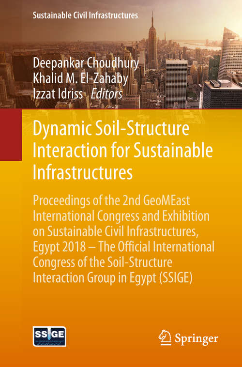 Book cover of Dynamic Soil-Structure Interaction for Sustainable Infrastructures: Proceedings of the 2nd GeoMEast International Congress and Exhibition on Sustainable Civil Infrastructures, Egypt 2018 – The Official International Congress of the Soil-Structure Interaction Group in Egypt (SSIGE) (1st ed. 2019) (Sustainable Civil Infrastructures)