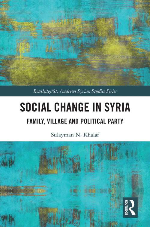 Book cover of Social Change in Syria: Family, Village and Political Party (Routledge/ St. Andrews Syrian Studies Series)