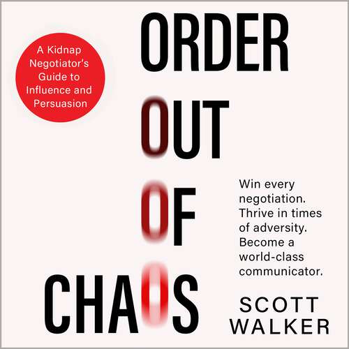 Book cover of Order Out of Chaos: A Kidnap Negotiator's Guide to Influence and Persuasion. The Sunday Times bestseller