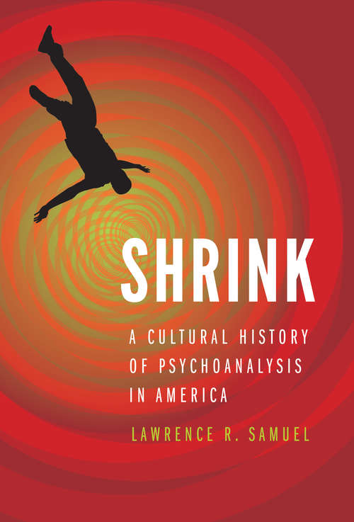 Book cover of Shrink: A Cultural History of Psychoanalysis in America