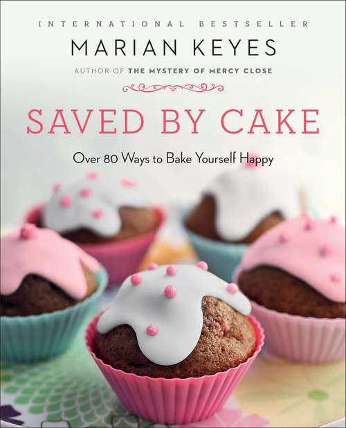 Book cover of Saved by Cake: Over 80 Ways To Bake Yourself Happy