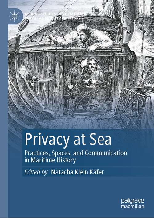 Book cover of Privacy at Sea: Practices, Spaces, and Communication in Maritime History (1st ed. 2023) (Global Studies in Social and Cultural Maritime History)