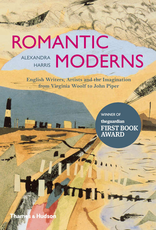 Book cover of Romantic Moderns: English Writers, Artists and the Imagination from Virginia Woolf to John Piper