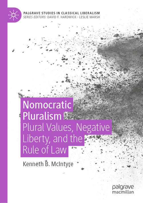 Book cover of Nomocratic Pluralism: Plural Values, Negative Liberty, and the Rule of Law (1st ed. 2021) (Palgrave Studies in Classical Liberalism)
